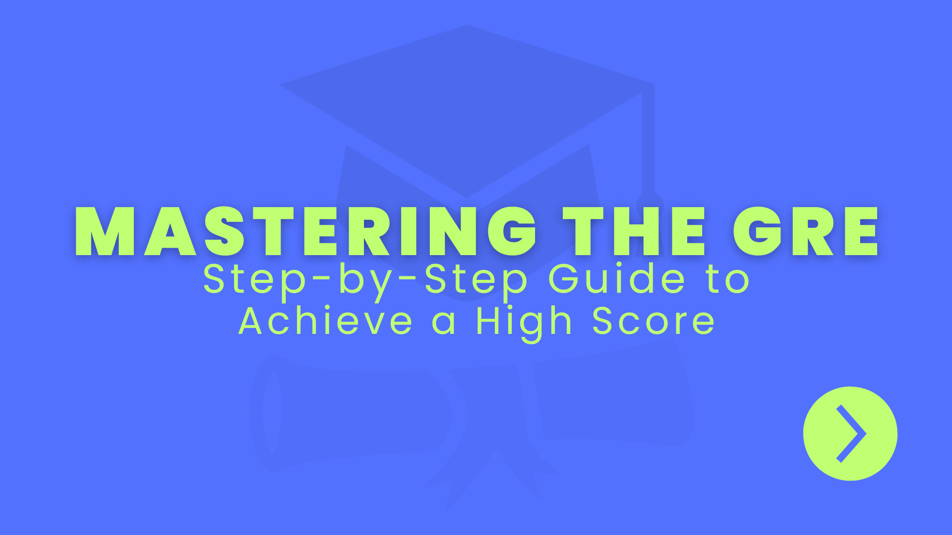 Mastering the GRE: Step-by-Step Guide