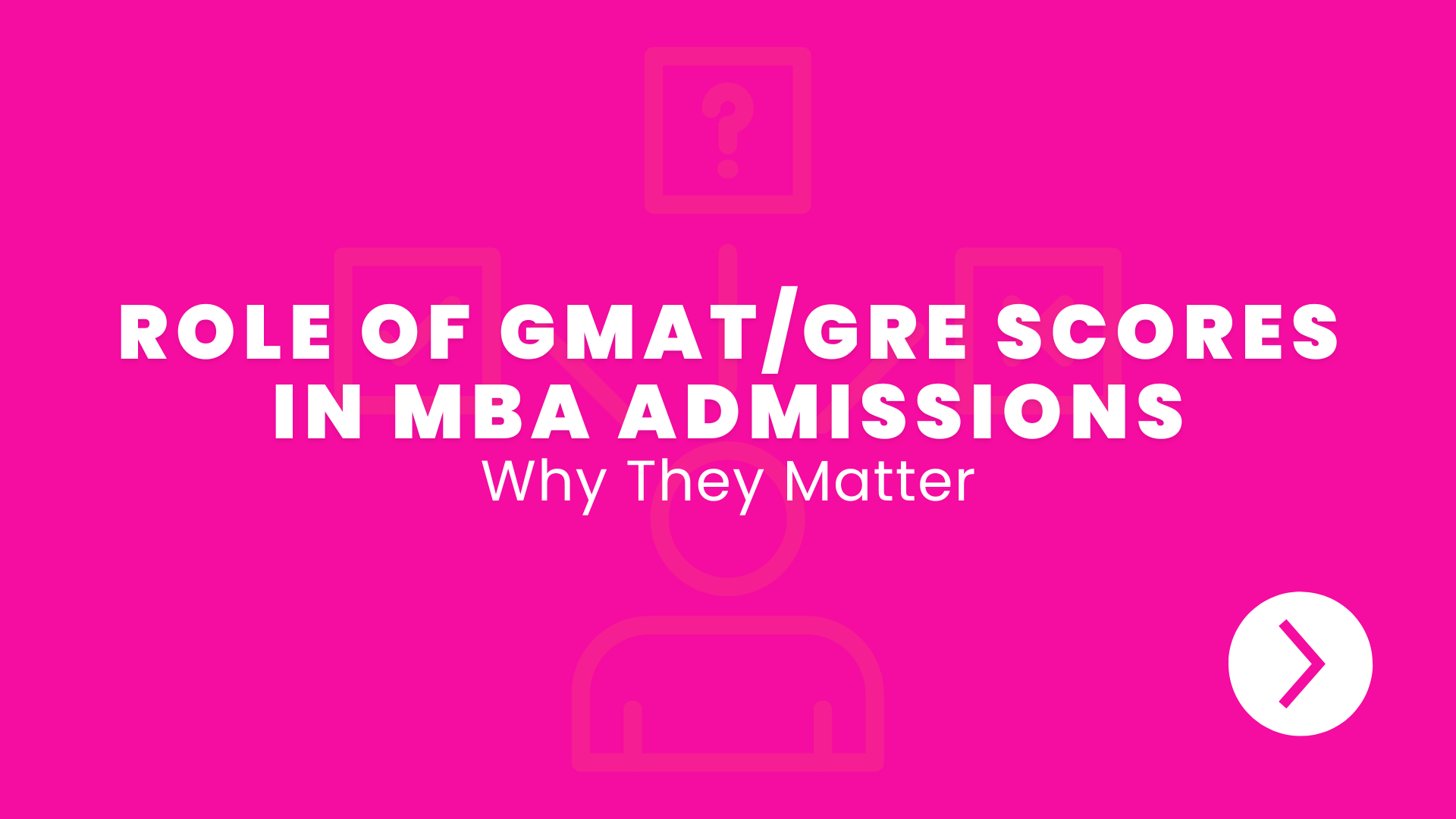 Role of GMAT/GRE Scores in MBA Admissions