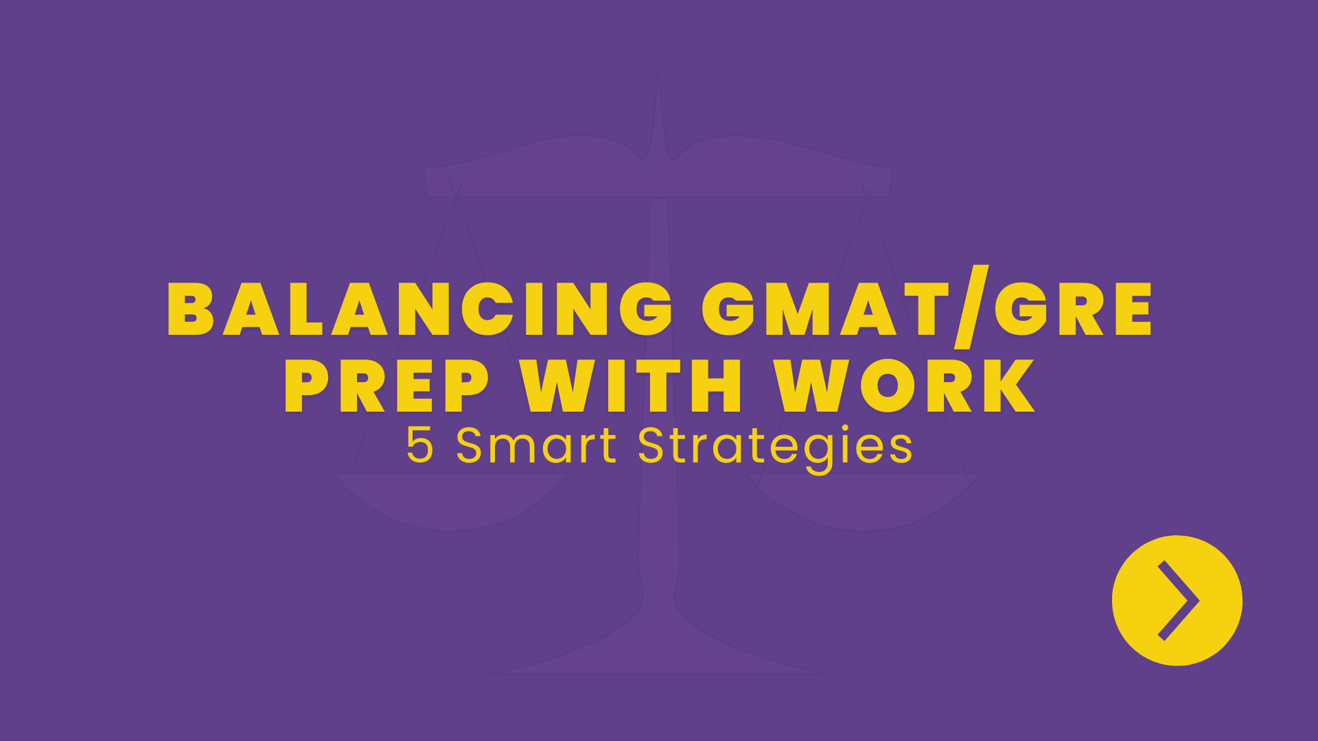 Balancing GMAT/GRE Prep with Work and Life: 5 Key Strategies
